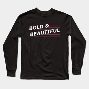 Bold and beautiful Long Sleeve T-Shirt